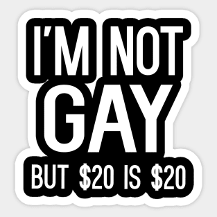 I'm Not Gay But $20 Is $20 Sticker